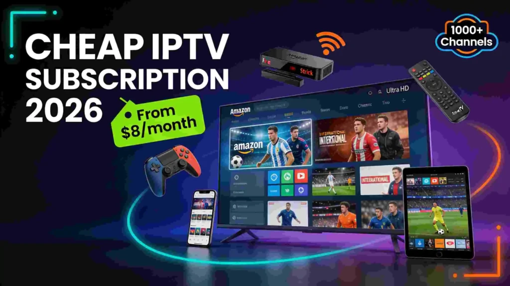 Cheap IPTV subscription 2026 - affordable IPTV service with 10000+ channels on Firestick Smart TV and mobile devices