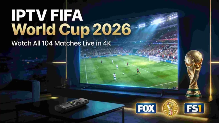 IPTV FIFA World Cup 2026 — Watch All 104 Matches Live in 4K on Your TV
