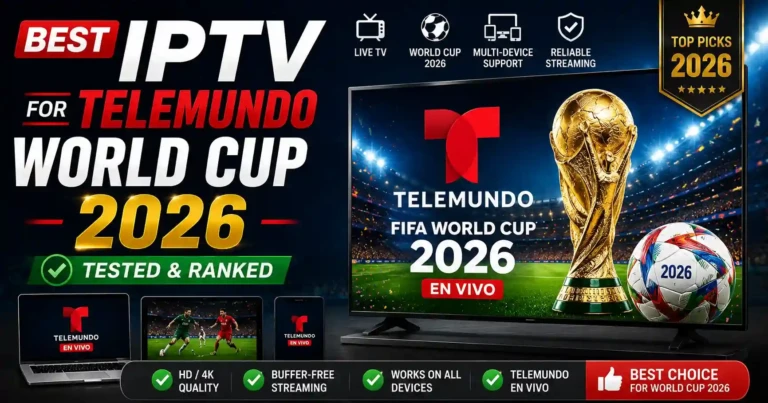 Best IPTV for Telemundo World Cup 2026 tested and ranked featuring live FIFA World Cup streaming in HD and 4K with buffer-free IPTV service.