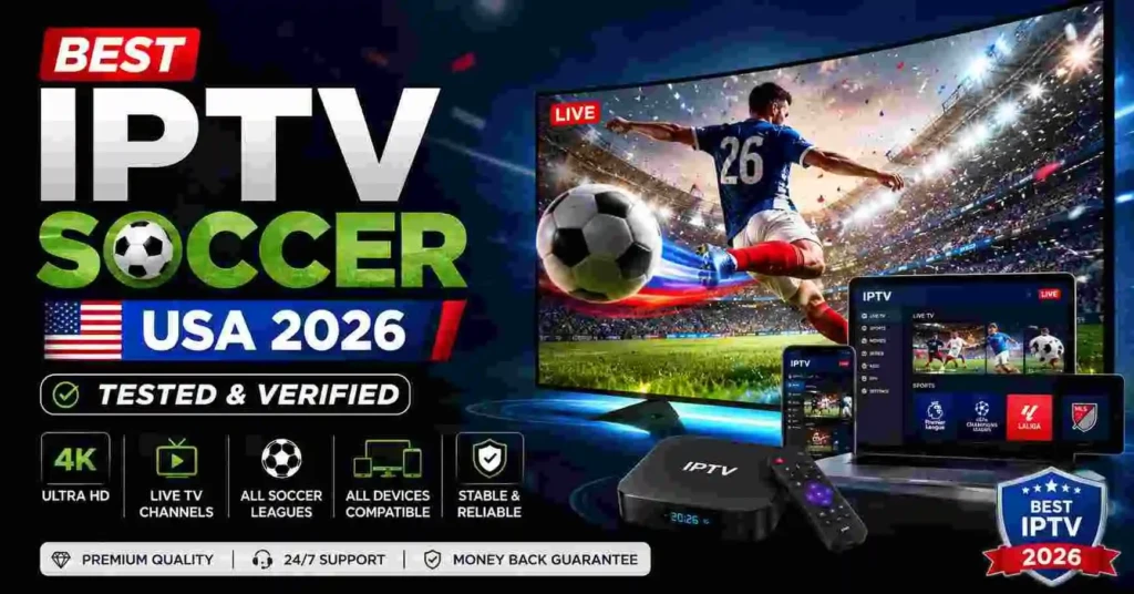 Best IPTV Soccer USA 2026 banner showing a live soccer match streaming on multiple devices, including Smart TV, laptop, smartphone, and IPTV box, featuring 4K sports channels, all soccer leagues, and tested & verified IPTV service for USA viewers.